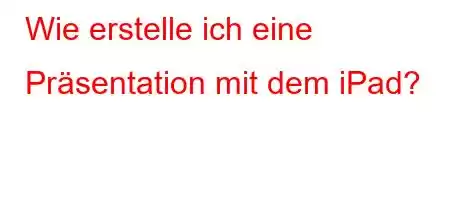 Wie erstelle ich eine Präsentation mit dem iPad?