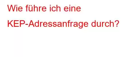 Wie führe ich eine KEP-Adressanfrage durch?