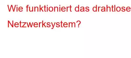 Wie funktioniert das drahtlose Netzwerksystem?