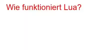 Wie funktioniert Lua