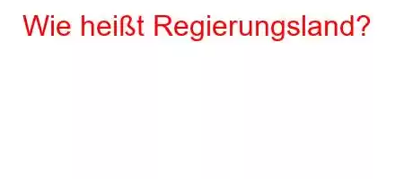 Wie heißt Regierungsland?