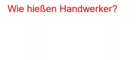 Wie hießen Handwerker?