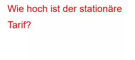 Wie hoch ist der stationäre Tarif?