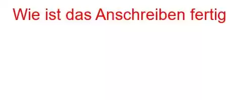 Wie ist das Anschreiben fertig?