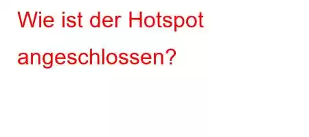 Wie ist der Hotspot angeschlossen?