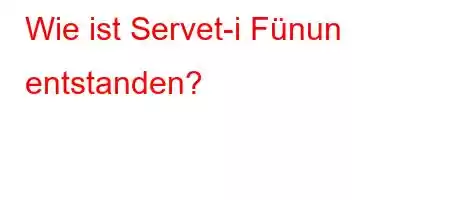 Wie ist Servet-i Fünun entstanden?