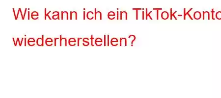 Wie kann ich ein TikTok-Konto wiederherstellen?