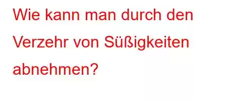 Wie kann man durch den Verzehr von Süßigkeiten abnehmen?