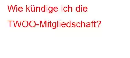 Wie kündige ich die TWOO-Mitgliedschaft?