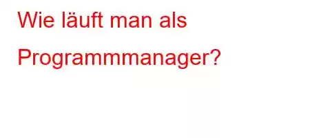 Wie läuft man als Programmmanager?