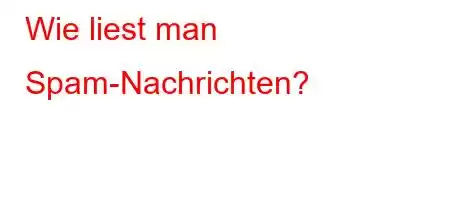 Wie liest man Spam-Nachrichten?