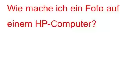 Wie mache ich ein Foto auf einem HP-Computer