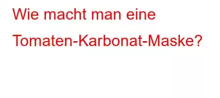 Wie macht man eine Tomaten-Karbonat-Maske