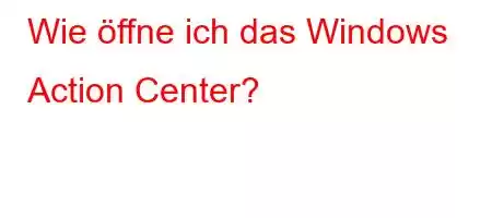 Wie öffne ich das Windows Action Center?