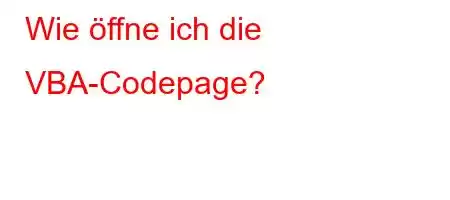 Wie öffne ich die VBA-Codepage?