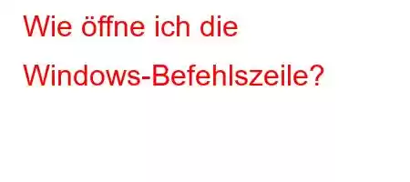 Wie öffne ich die Windows-Befehlszeile?