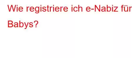 Wie registriere ich e-Nabiz für Babys