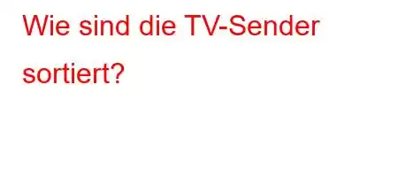 Wie sind die TV-Sender sortiert?