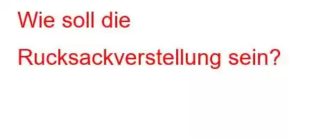 Wie soll die Rucksackverstellung sein?