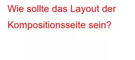 Wie sollte das Layout der Kompositionsseite sein?