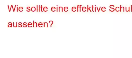 Wie sollte eine effektive Schule aussehen