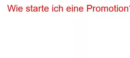 Wie starte ich eine Promotion