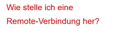 Wie stelle ich eine Remote-Verbindung her