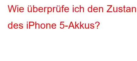 Wie überprüfe ich den Zustand des iPhone 5-Akkus