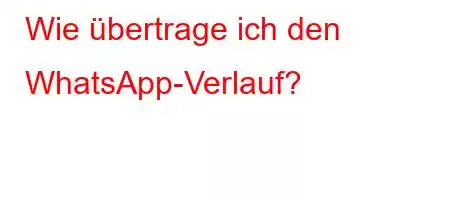 Wie übertrage ich den WhatsApp-Verlauf?