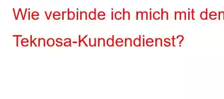 Wie verbinde ich mich mit dem Teknosa-Kundendienst