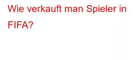 Wie verkauft man Spieler in FIFA