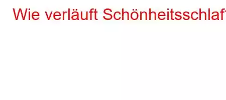 Wie verläuft Schönheitsschlaf?