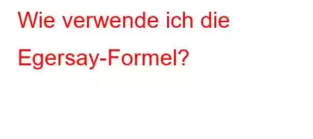 Wie verwende ich die Egersay-Formel