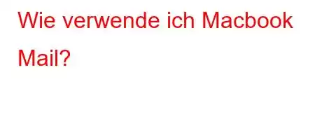 Wie verwende ich Macbook Mail