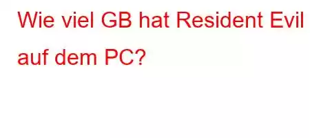 Wie viel GB hat Resident Evil 7 auf dem PC?