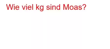 Wie viel kg sind Moas?