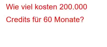 Wie viel kosten 200.000 Credits für 60 Monate?