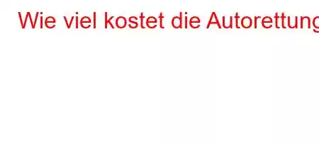 Wie viel kostet die Autorettung?