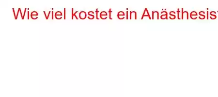 Wie viel kostet ein Anästhesist