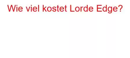 Wie viel kostet Lorde Edge