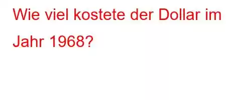 Wie viel kostete der Dollar im Jahr 1968?