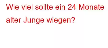 Wie viel sollte ein 24 Monate alter Junge wiegen?