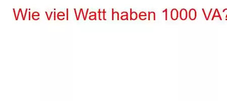 Wie viel Watt haben 1000 VA?