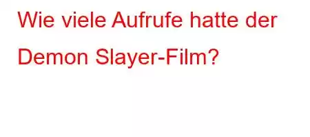 Wie viele Aufrufe hatte der Demon Slayer-Film?