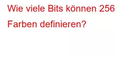 Wie viele Bits können 256 Farben definieren