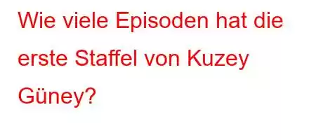 Wie viele Episoden hat die erste Staffel von Kuzey Güney?