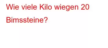 Wie viele Kilo wiegen 20 Bimssteine