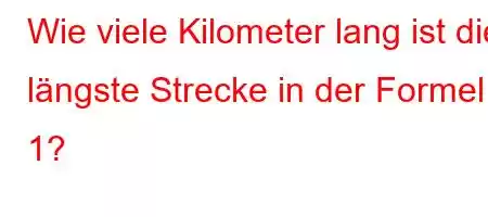 Wie viele Kilometer lang ist die längste Strecke in der Formel 1