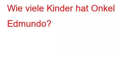 Wie viele Kinder hat Onkel Edmundo?