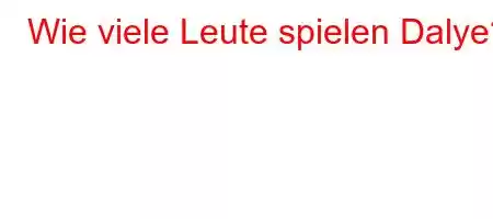 Wie viele Leute spielen Dalye